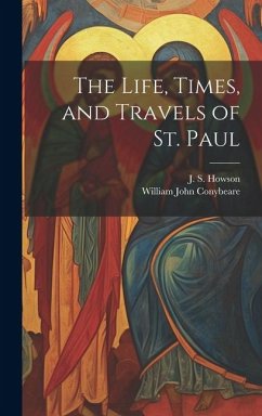 The Life, Times, and Travels of St. Paul - Conybeare, William John