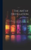 The Art of Distillation: A Lecture Delivered at Vintners' Hall, by the Wine Trade Club, on Tuesday, the 23rd April, 1912
