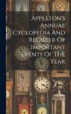 Appleton's Annual Cyclopedia And Register Of Important Events Of The Year