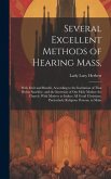 Several Excellent Methods of Hearing Mass,: With Fruit and Benefit, According to the Institution of That Divine Sacrifice, and the Intention of Our Ho