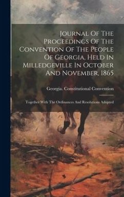 Journal Of The Proceedings Of The Convention Of The People Of Georgia, Held In Milledgeville In October And November, 1865: Together With The Ordinanc - Convention, Georgia Constitutional