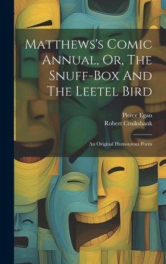 Matthews's Comic Annual, Or, The Snuff-box And The Leetel Bird: An Original Humourous Poem - Egan, Pierce; Cruikshank, Robert