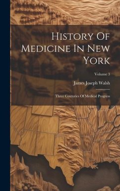 History Of Medicine In New York: Three Centuries Of Medical Progress; Volume 3 - Walsh, James Joseph