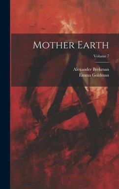 Mother Earth; Volume 7 - Berkman, Alexander; Goldman, Emma