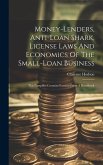 Money-lenders, Anti-loan Shark, License Laws And Economics Of The Small-loan Business: This Pamphlet Contains Extracts From A Handbook