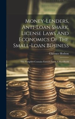 Money-lenders, Anti-loan Shark, License Laws And Economics Of The Small-loan Business: This Pamphlet Contains Extracts From A Handbook - Hodson, Clarence