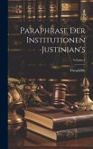 Paraphrase Der Institutionen Justinian's; Volume 1