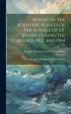 Report Of The Scientific Results Of The Voyage Of S.y. &quote;scotia&quote; During The Years 1902, 1903, And 1904: Under The Leadership Of William S. Bruce