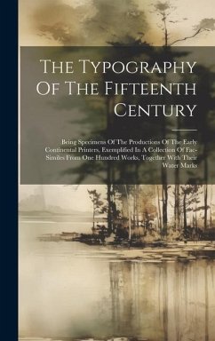 The Typography Of The Fifteenth Century: Being Specimens Of The Productions Of The Early Continental Printers, Exemplified In A Collection Of Fac-simi - Anonymous