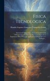 Fisica Tecnologica: Elettricità E Magnetismo. Nozioni Fondamentali Dell'elettrottecnica Illustrate Da Una Compendiosa Esposizione Delle Pr