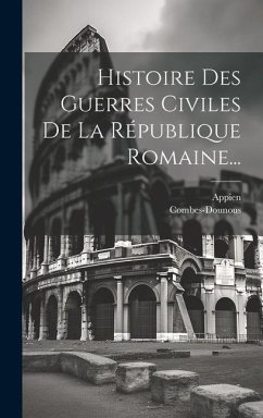 Histoire Des Guerres Civiles De La République Romaine... - Combes-Dounous