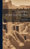 ... L'algérie Agricole En 1906