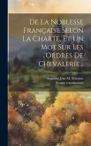 De La Noblesse Française Selon La Charte, Et Un Mot Sur Les Ordres De Chevalerie...