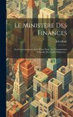 Le Ministère Des Finances: Son Fonctionnement Suivi D'une Étude Sur L'organisation Générale Des Autres Ministères...