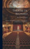Théâtre De Regnard: Démocrite. Attendez-Moi Sous L'Orme. Les Vendages, Ou, Le Bailli D'Anieres. Poésies Diverses