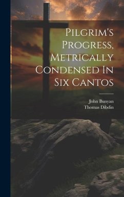 Pilgrim's Progress, Metrically Condensed In Six Cantos - Bunyan, John; Dibdin, Thomas