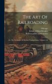 The Art Of Railroading: Or, The Technique Of Modern Transportation, Volumes 1-8
