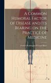 A Common Humoral Factor of Disease and Its Bearing on the Practice of Medicine
