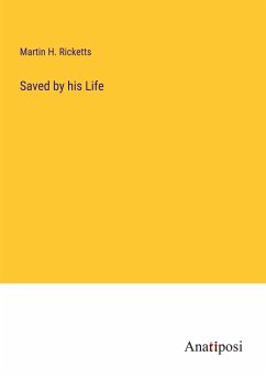 Saved by his Life - Ricketts, Martin H.