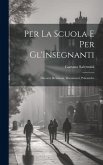 Per La Scuola E Per Gl'Insegnanti: Discorsi, Relazioni, Documenti, Polemiche