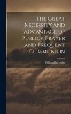 The Great Necessity and Advantage of Publick Prayer and Frequent Communion