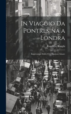 In Viaggio Da Pontresina a Londra: Impressioni Dolci, Osservazioni Amare - Bonghi, Ruggiero