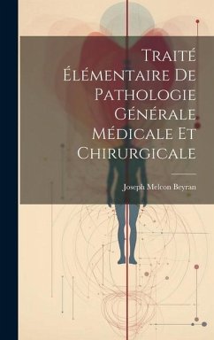 Traité Élémentaire De Pathologie Générale Médicale Et Chirurgicale - Beyran, Joseph Melcon