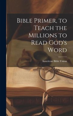 Bible Primer, to Teach the Millions to Read God's Word - Union, American Bible