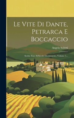 Le Vite Di Dante, Petrarca E Boccaccio: Scritte Fino Al Secolo Decimosesto, Volume 5... - Solerti, Angelo