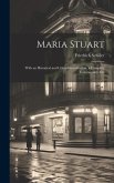 Maria Stuart: With an Historical and Critical Introduction, a Complete Commentary, Etc