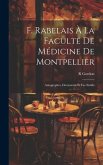 F. Rabelais À La Faculté De Médicine De Montpellier: Autographes, Documents Et Fac-Simile