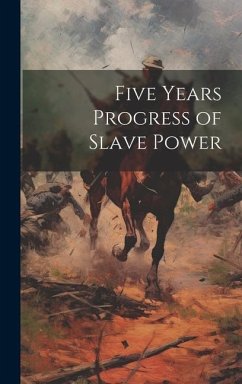 Five Years Progress of Slave Power - Anonymous