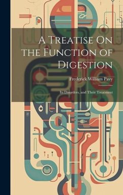 A Treatise On the Function of Digestion: Its Disorders, and Their Treatment - Pavy, Frederick William