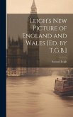 Leigh's New Picture of England and Wales [Ed. by T.G.B.]