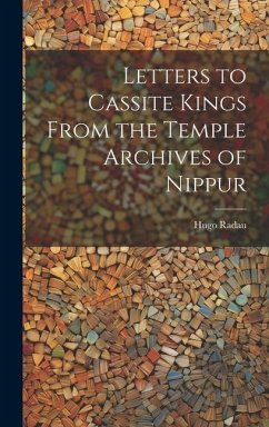 Letters to Cassite Kings From the Temple Archives of Nippur - Radau, Hugo