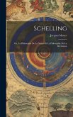 Schelling: Ou, La Philosophie De La Nature Et La Philosophie De La Révélation
