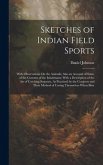 Sketches of Indian Field Sports: With Observations On the Animals; Also an Account of Some of the Customs of the Inhabitants; With a Description of th