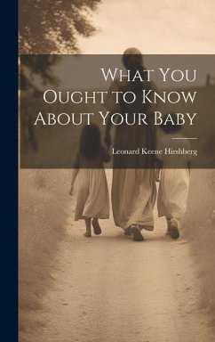 What You Ought to Know About Your Baby - Hirshberg, Leonard Keene