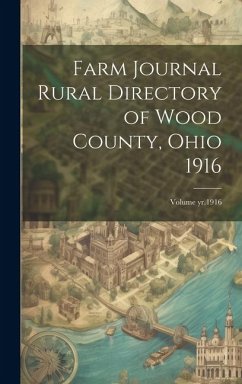 Farm Journal Rural Directory of Wood County, Ohio 1916; Volume yr.1916 - Anonymous