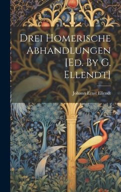 Drei Homerische Abhandlungen [ed. By G. Ellendt] - Ellendt, Johann Ernst