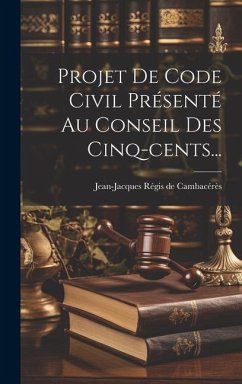 Projet De Code Civil Présenté Au Conseil Des Cinq-cents...