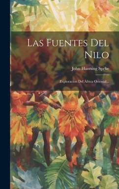 Las Fuentes Del Nilo: Exploracion Del África Oriental... - Speke, John Hanning