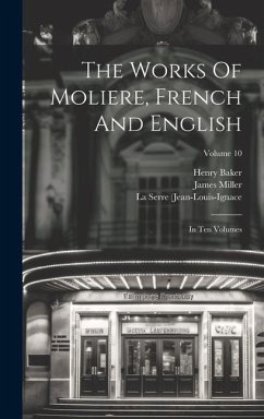 The Works Of Moliere, French And English: In Ten Volumes; Volume 10 - Baker, Henry