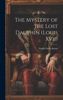 The Mystery of the Lost Dauphin (Louis Xvii) - Bazán, Emilia Pardo