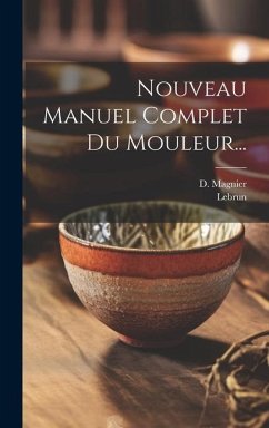 Nouveau Manuel Complet Du Mouleur... - Magnier, D.