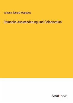 Deutsche Auswanderung und Colonisation - Wappäus, Johann Eduard