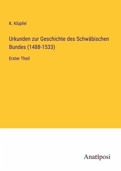 Urkunden zur Geschichte des Schwäbischen Bundes (1488-1533) - Klüpfel, K.