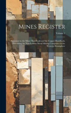 Mines Register: Successor to the Mines Handbook and the Copper Handbook, Describing the Non-Ferrous Metal Mining Companies in the West - Anonymous