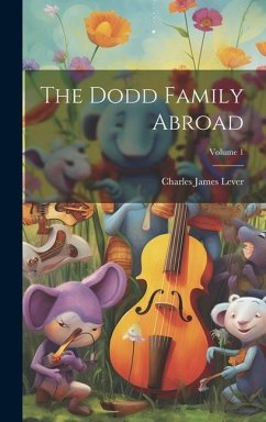 The Dodd Family Abroad; Volume 1 - Lever, Charles James