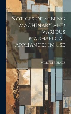 Notices of Mining Machinary and Various Machanical Appliances in Use - Blake, William P.